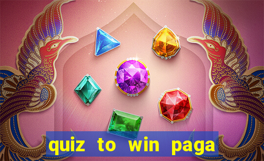 quiz to win paga mesmo quiz money paga mesmo